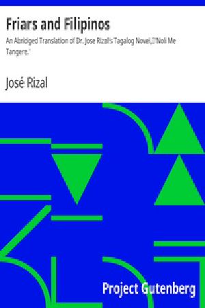 [Gutenberg 30278] • Friars and Filipinos / An Abridged Translation of Dr. Jose Rizal's Tagalog Novel, / 'Noli Me Tangere.'